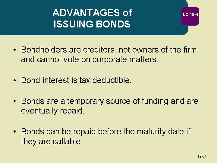 ADVANTAGES of ISSUING BONDS LO 19 -4 • Bondholders are creditors, not owners of
