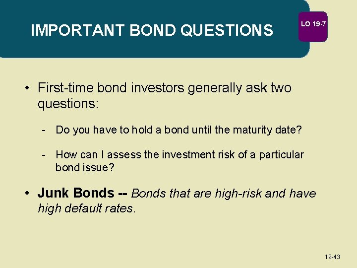 IMPORTANT BOND QUESTIONS LO 19 -7 • First-time bond investors generally ask two questions: