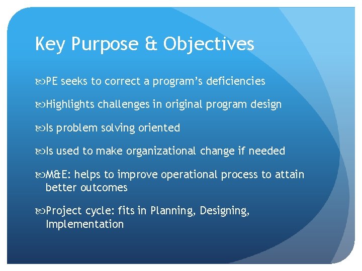 Key Purpose & Objectives PE seeks to correct a program’s deficiencies Highlights challenges in