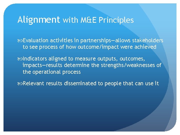 Alignment with M&E Principles Evaluation activities in partnerships—allows stakeholders to see process of how