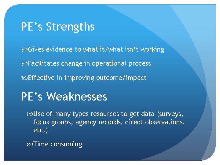 PE’s Strengths Gives evidence to what is/what isn’t working Facilitates change in operational process