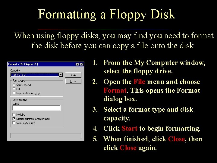 Formatting a Floppy Disk When using floppy disks, you may find you need to