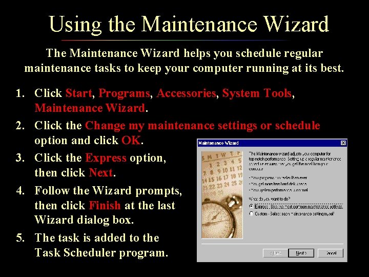 Using the Maintenance Wizard The Maintenance Wizard helps you schedule regular maintenance tasks to