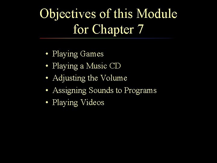 Objectives of this Module for Chapter 7 • • • Playing Games Playing a