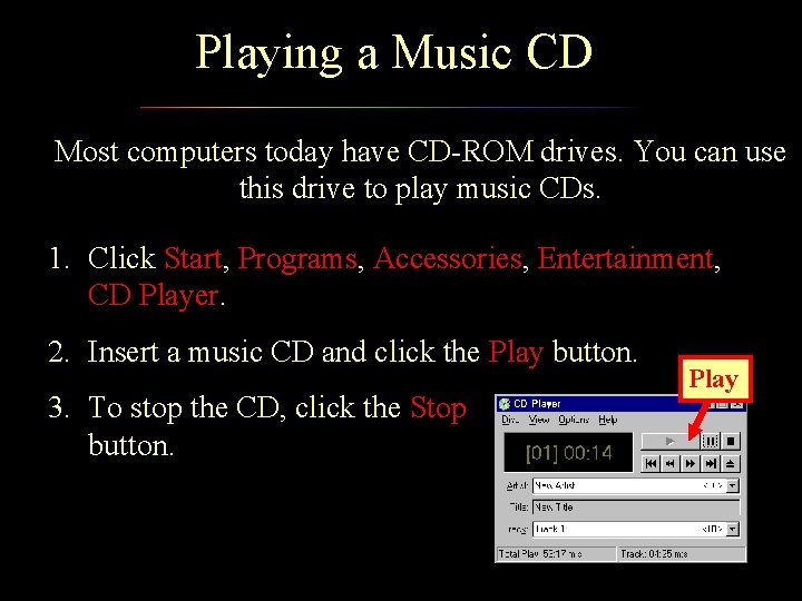 Playing a Music CD Most computers today have CD-ROM drives. You can use this