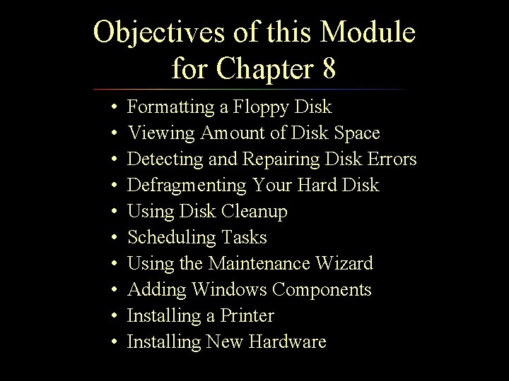 Objectives of this Module for Chapter 8 • • • Formatting a Floppy Disk