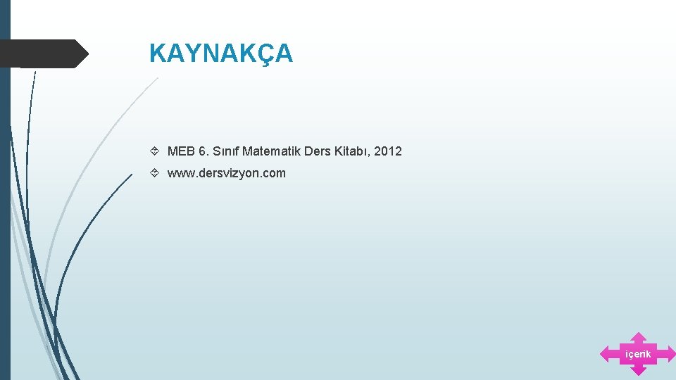 KAYNAKÇA MEB 6. Sınıf Matematik Ders Kitabı, 2012 www. dersvizyon. com içerik 