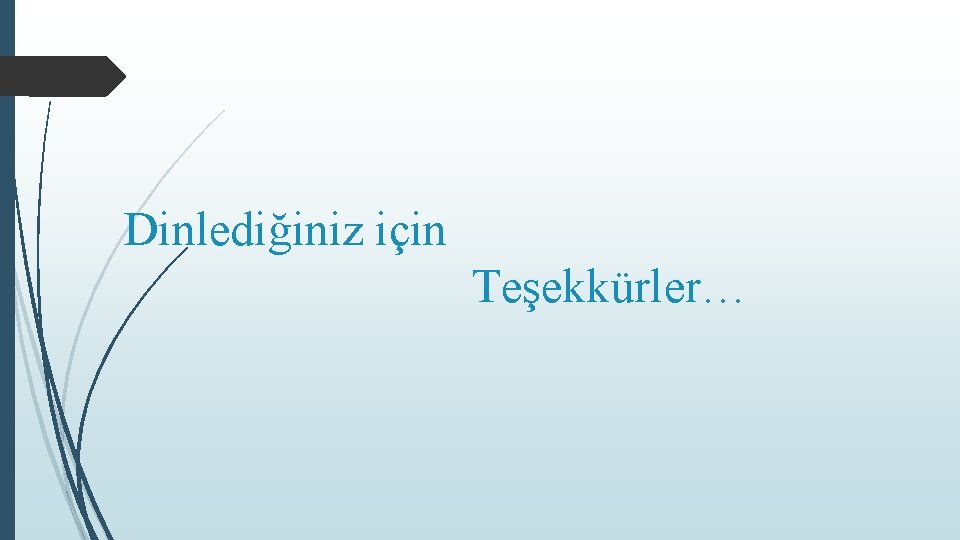 Dinlediğiniz için Teşekkürler… 