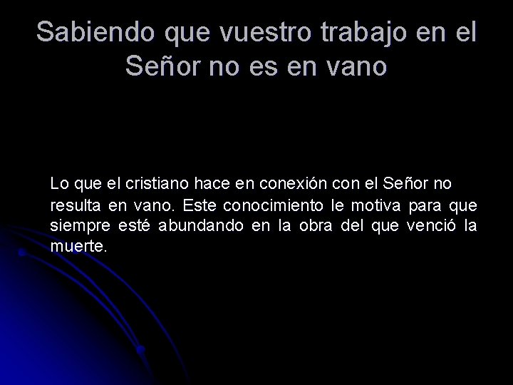 Sabiendo que vuestro trabajo en el Señor no es en vano Lo que el
