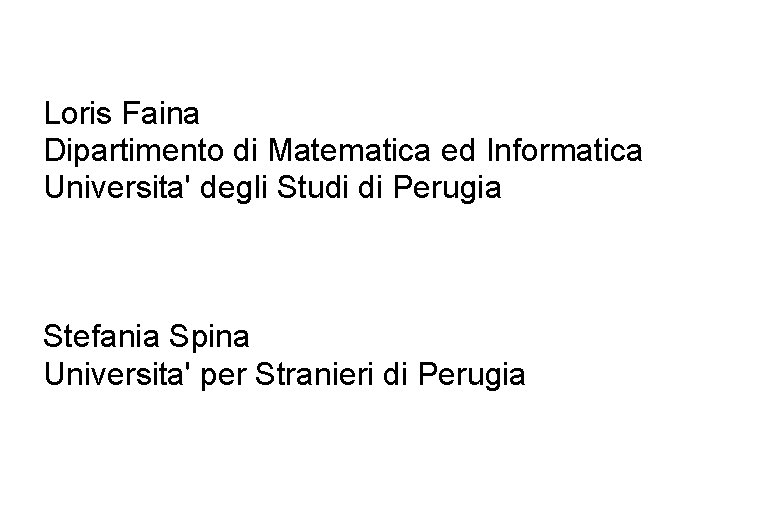 Loris Faina Dipartimento di Matematica ed Informatica Universita' degli Studi di Perugia Stefania Spina