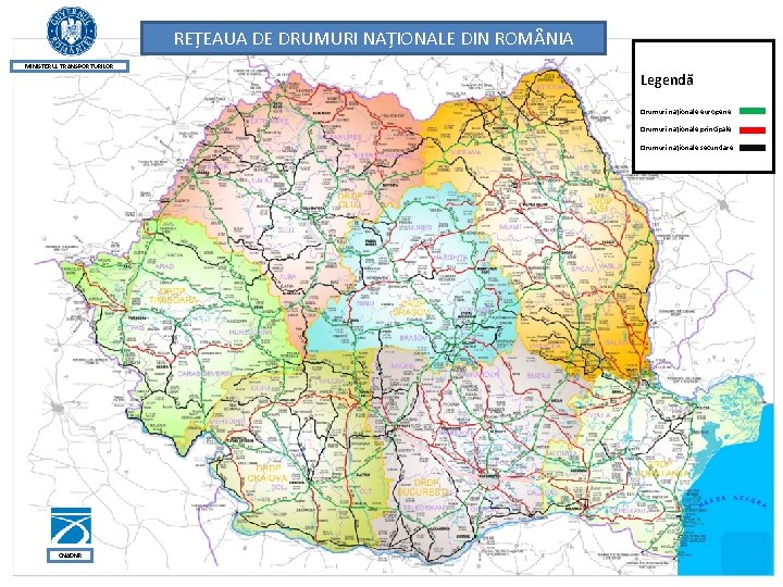 REȚEAUA DE DRUMURI NAȚIONALE DIN ROMȂNIA MINISTERUL TRANSPORTURILOR Legendă Drumuri naționale europene Drumuri naționale