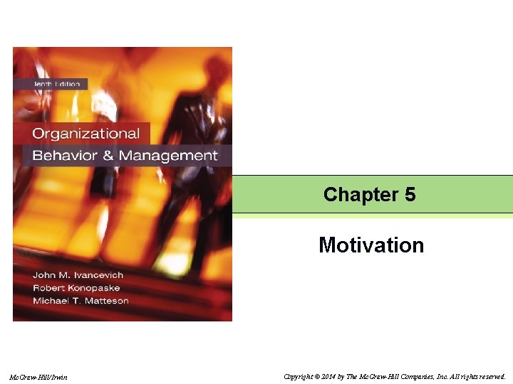 Chapter 5 Motivation Mc. Graw-Hill/Irwin Copyright © 2014 by The Mc. Graw-Hill Companies, Inc.