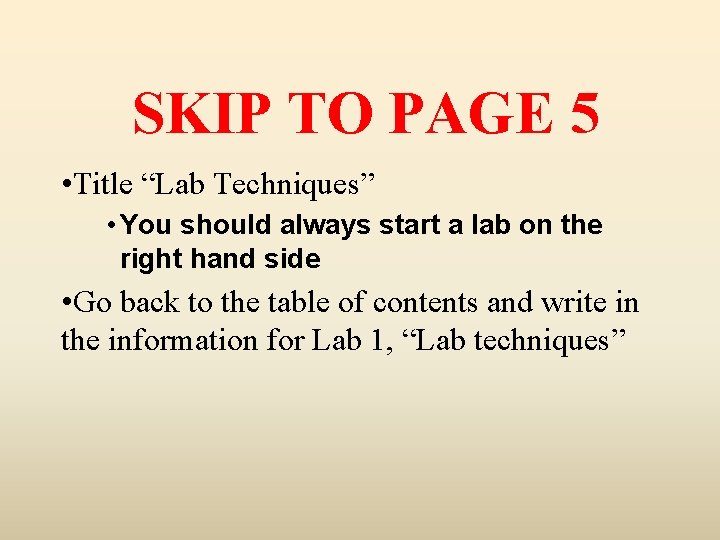 SKIP TO PAGE 5 • Title “Lab Techniques” • You should always start a