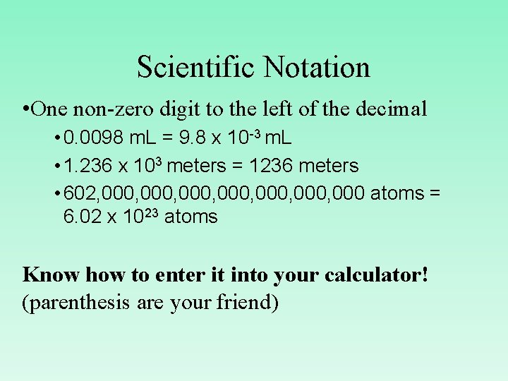 Scientific Notation • One non-zero digit to the left of the decimal • 0.