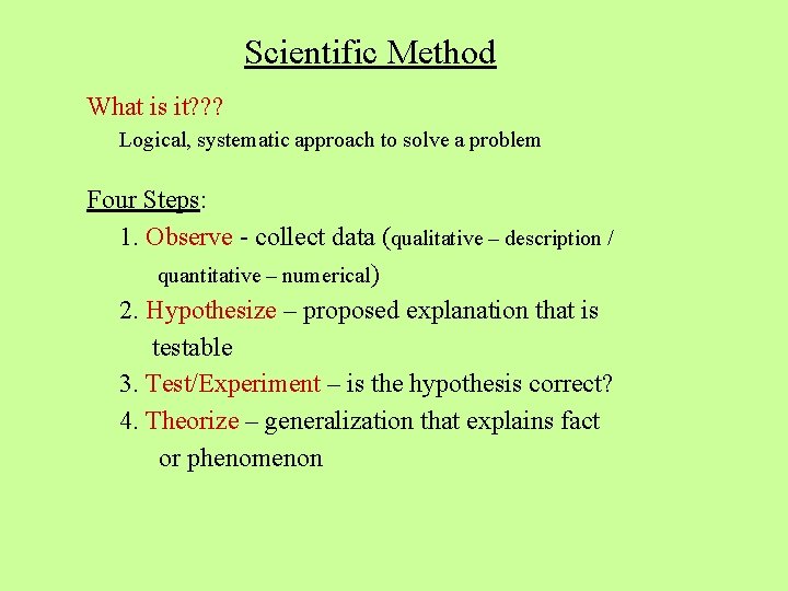 Scientific Method What is it? ? ? Logical, systematic approach to solve a problem