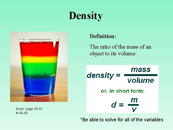 Density Definition: The ratio of the mass of an object to its volume: Book: