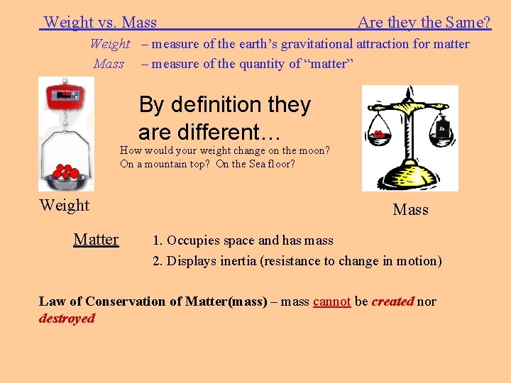 Weight vs. Mass Are they the Same? Weight – measure of the earth’s gravitational