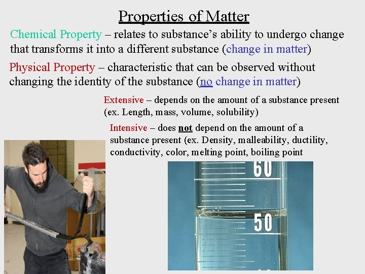 Properties of Matter Chemical Property – relates to substance’s ability to undergo change that