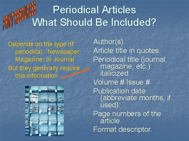 Periodical Articles What Should Be Included? Depends on the type of periodical: Newspaper, Magazine,