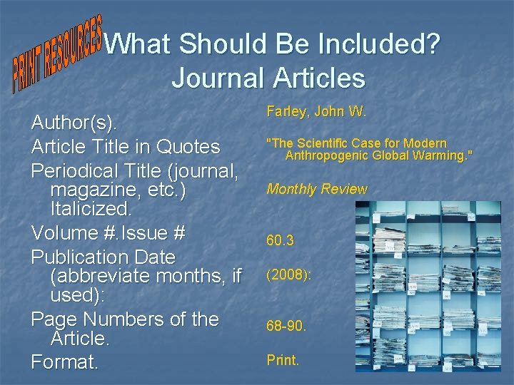  What Should Be Included? Journal Articles Author(s). Article Title in Quotes Periodical Title