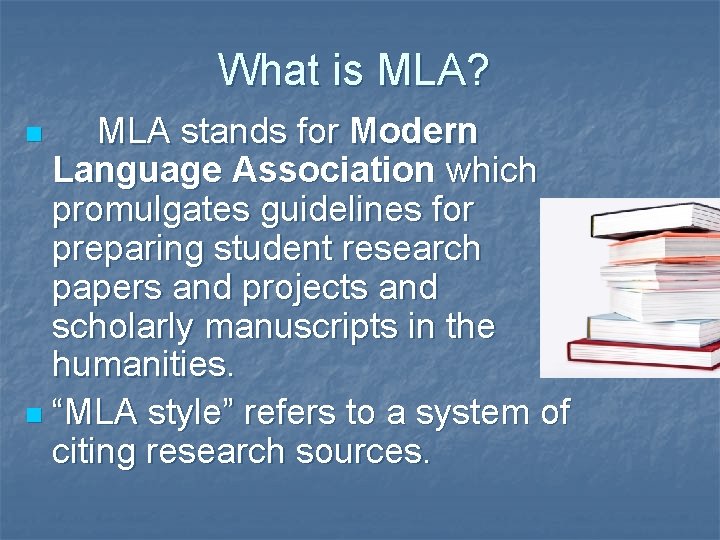 What is MLA? MLA stands for Modern Language Association which promulgates guidelines for preparing