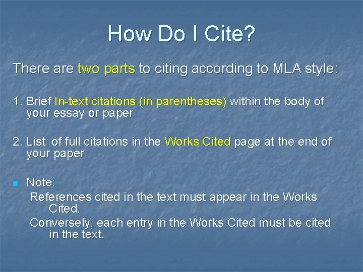 How Do I Cite? There are two parts to citing according to MLA style: