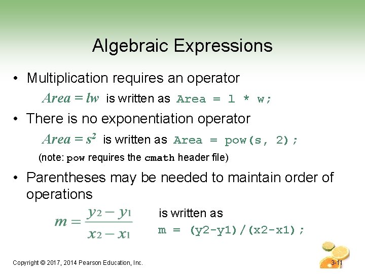 Algebraic Expressions • Multiplication requires an operator Area = lw is written as Area