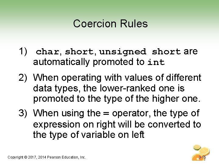 Coercion Rules 1) char, short, unsigned short are automatically promoted to int 2) When