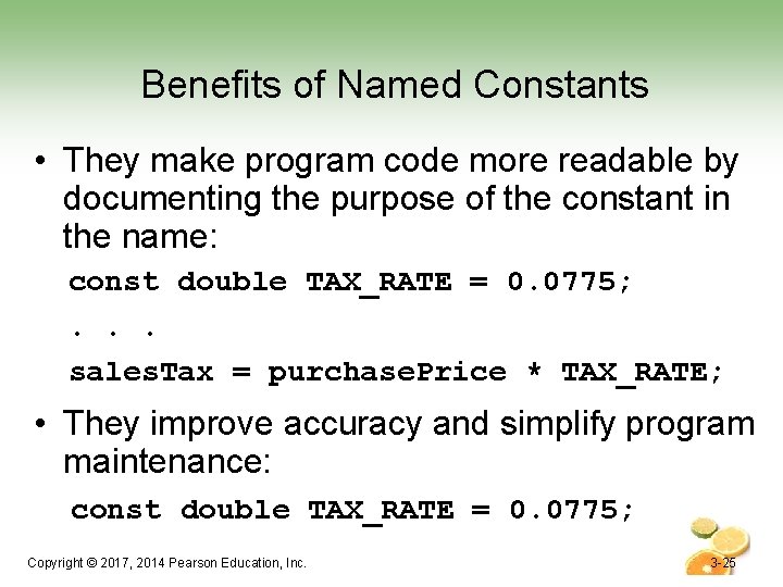 Benefits of Named Constants • They make program code more readable by documenting the