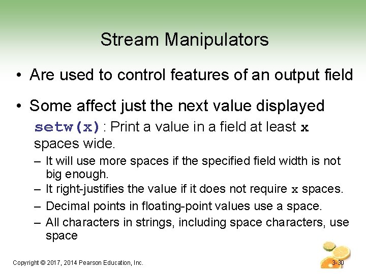 Stream Manipulators • Are used to control features of an output field • Some