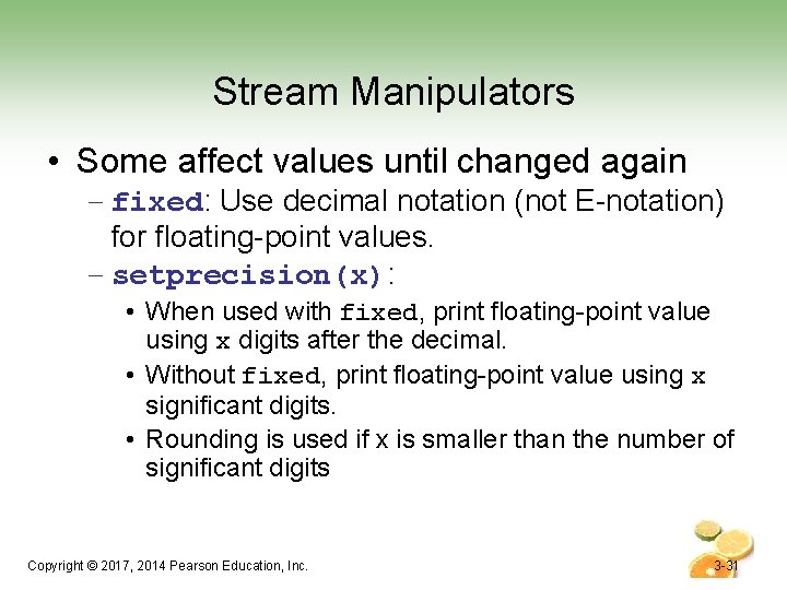 Stream Manipulators • Some affect values until changed again – fixed: Use decimal notation