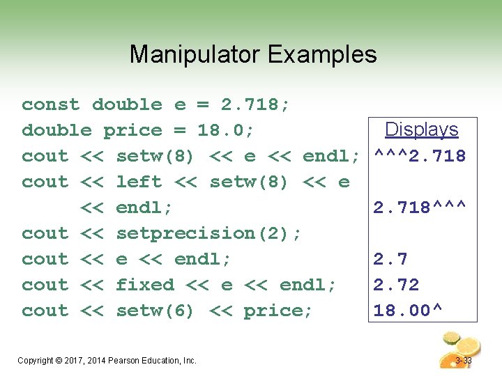 Manipulator Examples const double e = 2. 718; double price = 18. 0; cout