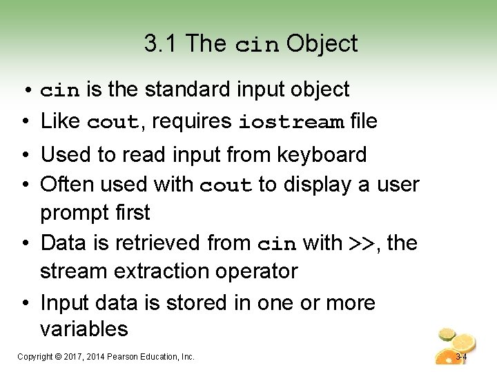 3. 1 The cin Object • cin is the standard input object • Like