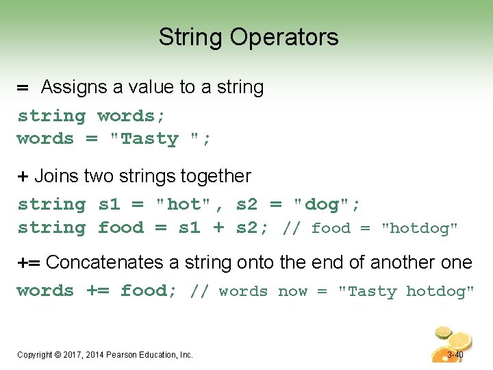 String Operators = Assigns a value to a string words; words = "Tasty ";