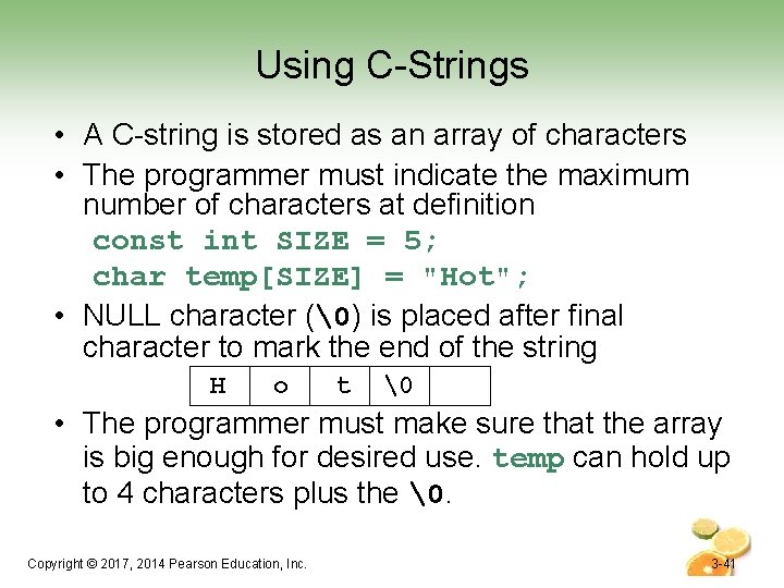 Using C-Strings • A C-string is stored as an array of characters • The