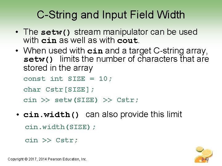 C-String and Input Field Width • The setw() stream manipulator can be used with