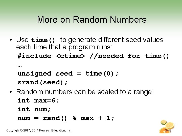 More on Random Numbers • Use time() to generate different seed values each time