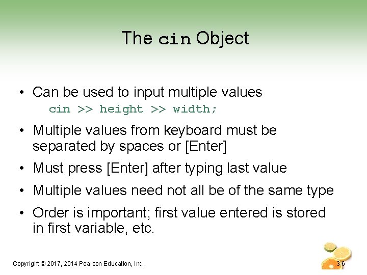 The cin Object • Can be used to input multiple values cin >> height