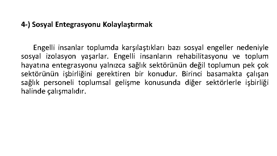 4 -) Sosyal Entegrasyonu Kolaylaştırmak Engelli insanlar toplumda karşılaştıkları bazı sosyal engeller nedeniyle sosyal