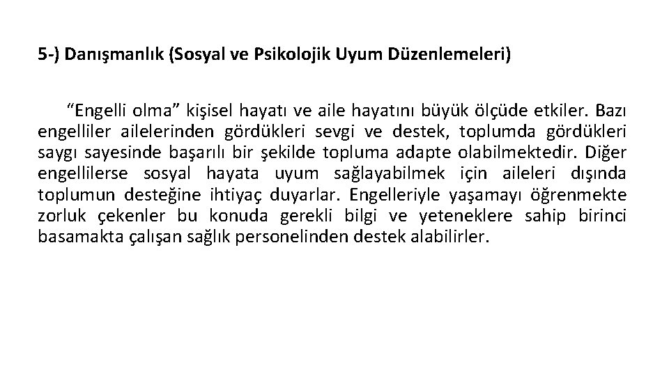 5 -) Danışmanlık (Sosyal ve Psikolojik Uyum Düzenlemeleri) “Engelli olma” kişisel hayatı ve aile