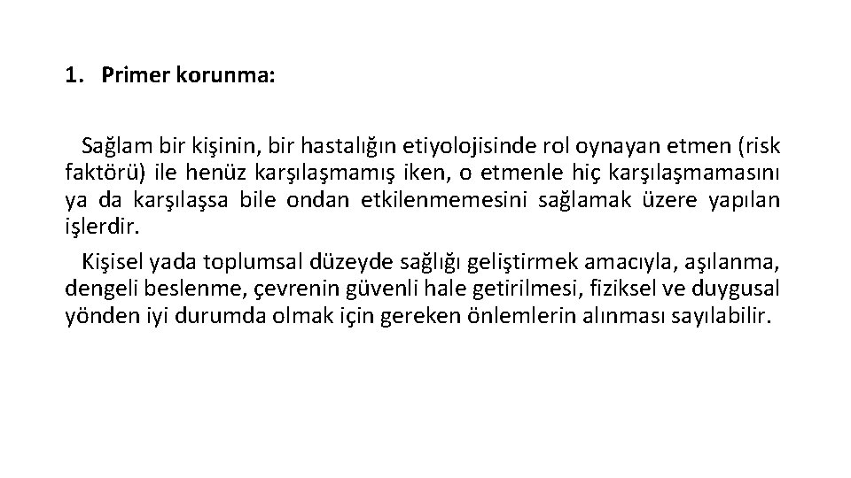 1. Primer korunma: Sağlam bir kişinin, bir hastalığın etiyolojisinde rol oynayan etmen (risk faktörü)