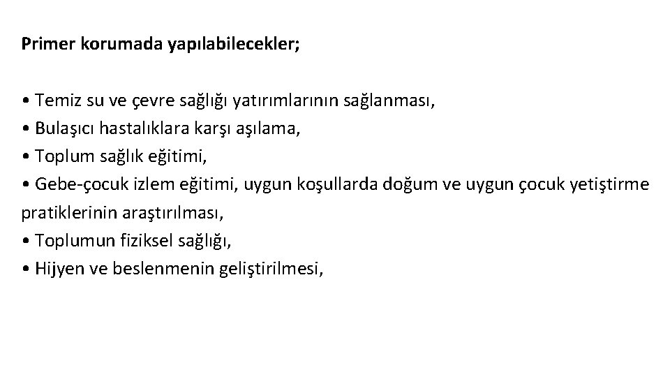 Primer korumada yapılabilecekler; • Temiz su ve çevre sağlığı yatırımlarının sağlanması, • Bulaşıcı hastalıklara