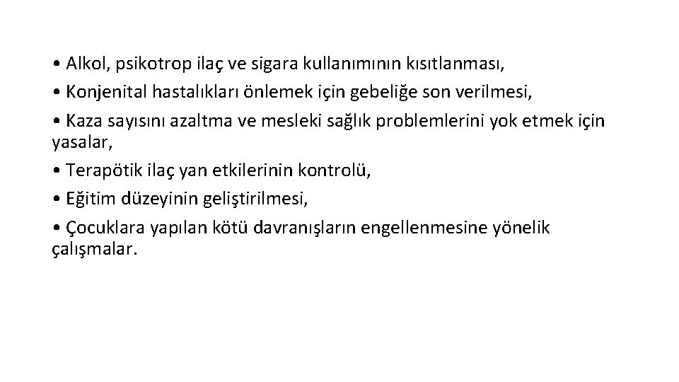  • Alkol, psikotrop ilaç ve sigara kullanımının kısıtlanması, • Konjenital hastalıkları önlemek için