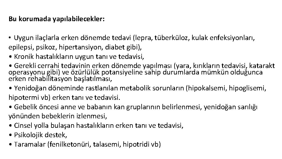 Bu korumada yapılabilecekler: • Uygun ilaçlarla erken dönemde tedavi (lepra, tüberküloz, kulak enfeksiyonları, epilepsi,