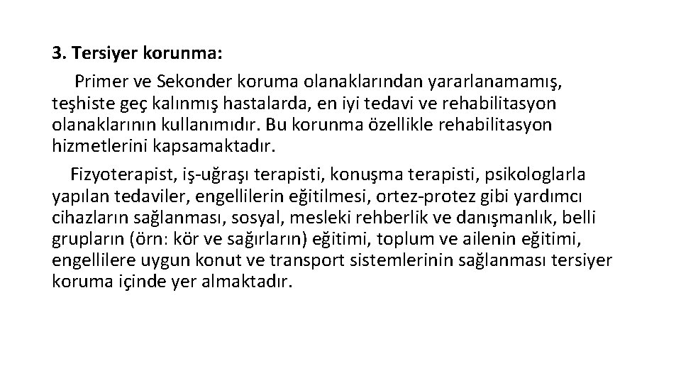 3. Tersiyer korunma: Primer ve Sekonder koruma olanaklarından yararlanamamış, teşhiste geç kalınmış hastalarda, en