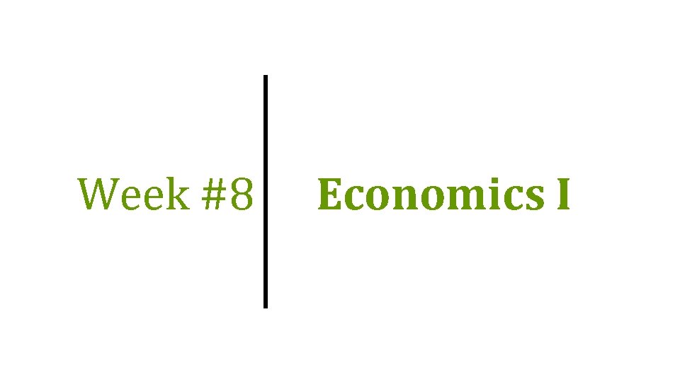 Week #8 Economics I 