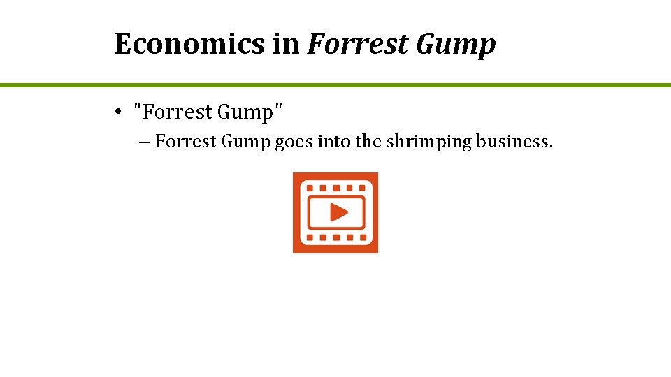 Economics in Forrest Gump • "Forrest Gump" – Forrest Gump goes into the shrimping