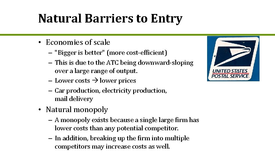 Natural Barriers to Entry • Economies of scale – "Bigger is better" (more cost-efficient)