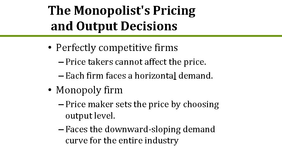 The Monopolist's Pricing and Output Decisions • Perfectly competitive firms – Price takers cannot