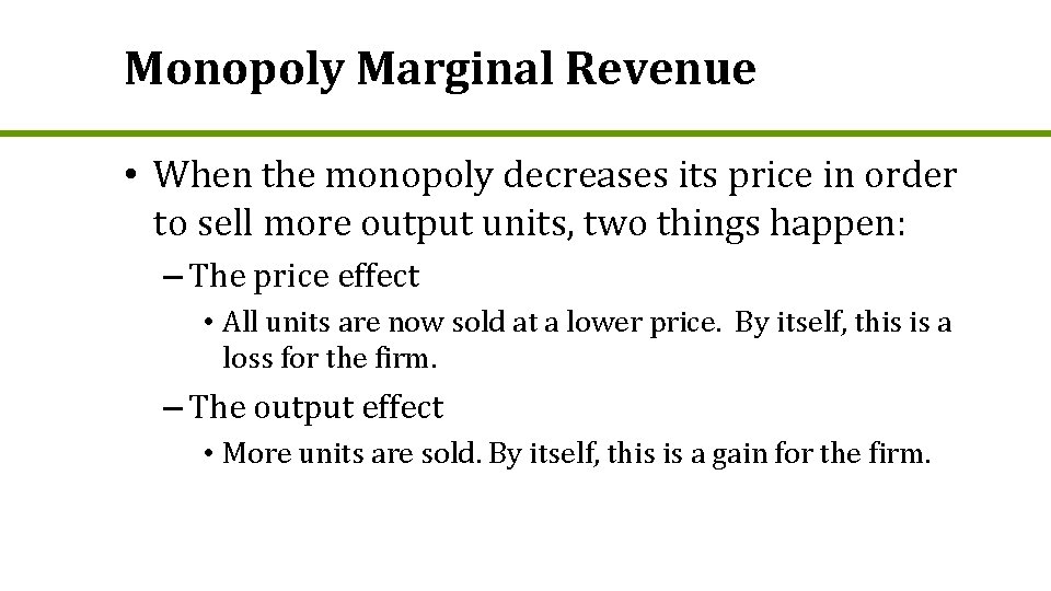 Monopoly Marginal Revenue • When the monopoly decreases its price in order to sell